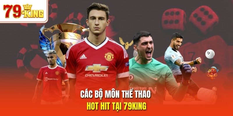 Các bộ môn thể thao hot hit tại 79King