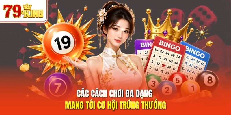 Các cách chơi đa dạng mang tới cơ hội trúng thưởng
