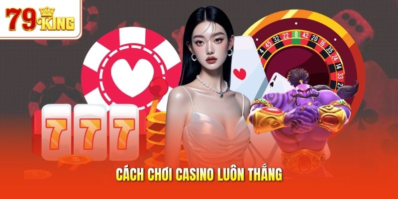 Cách chơi casino luôn thắng