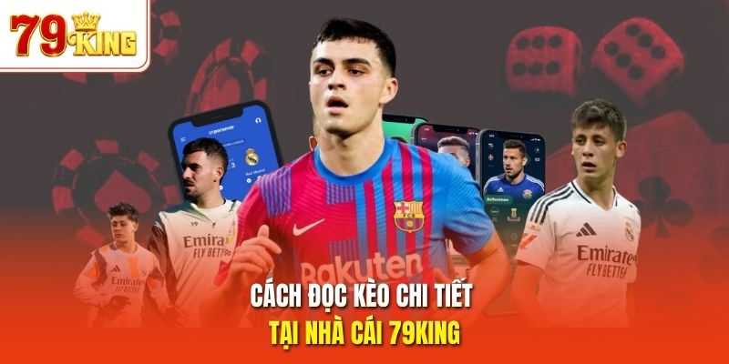 Cách đọc kèo chi tiết tại nhà cái 79King