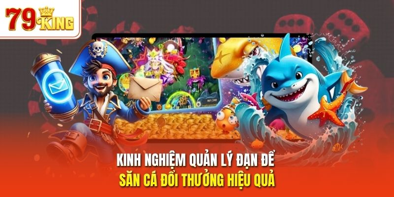 Kinh nghiệm quản lý đạn để săn cá đổi thưởng hiệu quả