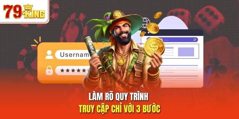 Làm rõ quy trình truy cập chỉ với 3 bước