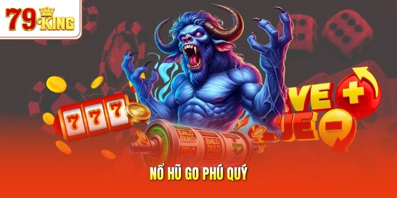 Nổ Hũ GO Phú Quý