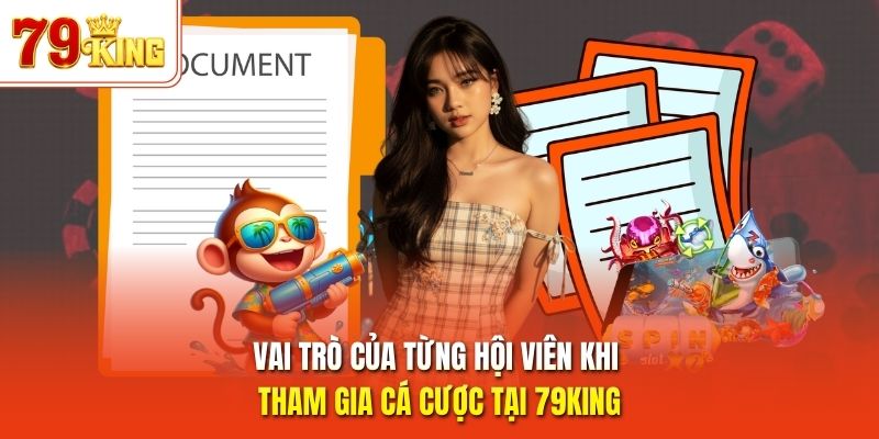 Vai trò của từng hội viên khi tham gia cá cược tại 79King